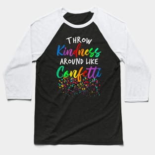 Throw Kindness Around Like Confetti Baseball T-Shirt